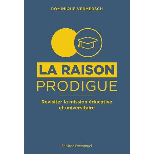 LA RAISON PRODIGUE, REVISITER LA MISSION EDUCATIVE ET UNIVERSITAIRE