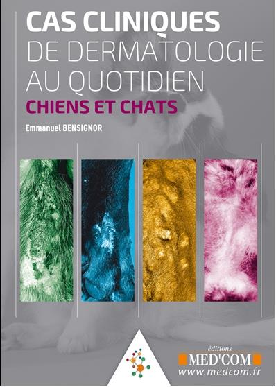 CAS CLINIQUES DE DERMATOLOGIE AU QUOTIDIEN. CHIENS ET CHATS