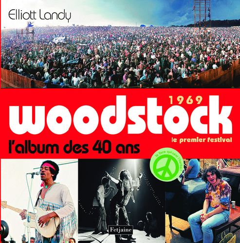 WOODSTOCK, 1969 LE PREMIER FESTIVAL. L'ALBUM DES 40 ANS