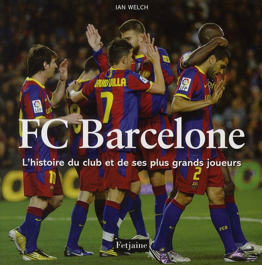 FC BARCELONE. L'HISTOIRE DU CLUB ET DE SES PLUS GRANDS JOUEURS