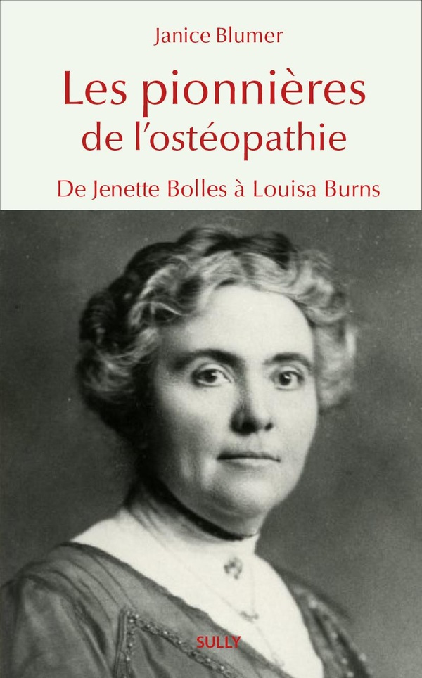 LES PIONNIERES DE L'OSTEOPATHIE - DE JENETTE BOLLES A LOUISA BURNS