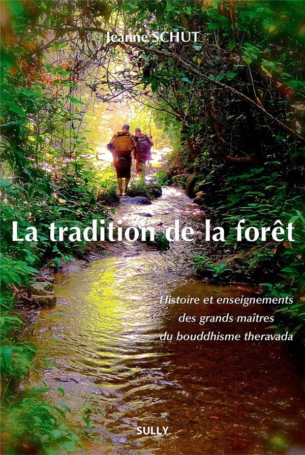 LA TRADITION DE LA FORET - HISTOIRE ET ENSEIGNEMENTS DES GRANDS MAITRES DU BOUDDHISME THERAVADA