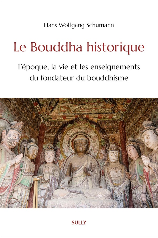 LE BOUDDHA HISTORIQUE - L'EPOQUE, LA VIE ET LES ENSEIGNEMENTS DU FONDATEUR DU BOUDDHISME