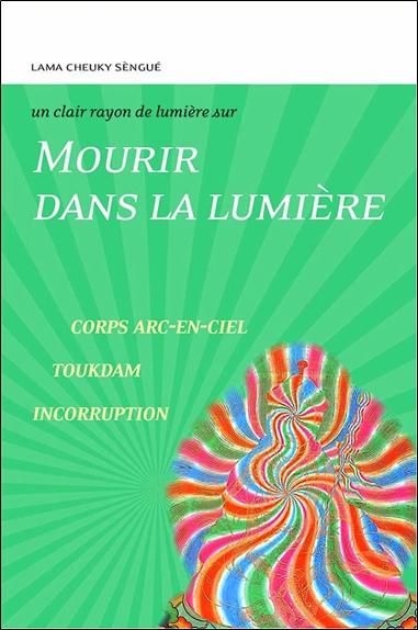 MOURIR DANS LA LUMIERE - CORPS - ARC-EN-CIEL - TOUKDAM - INCORRUPTION - UN CLAIR RAYON DE LUMIERE SU