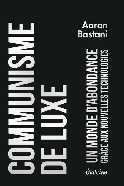 COMMUNISME DE LUXE - L'ABONDANCE GRACE AUX NOUVELLES TECHNOLOGIES