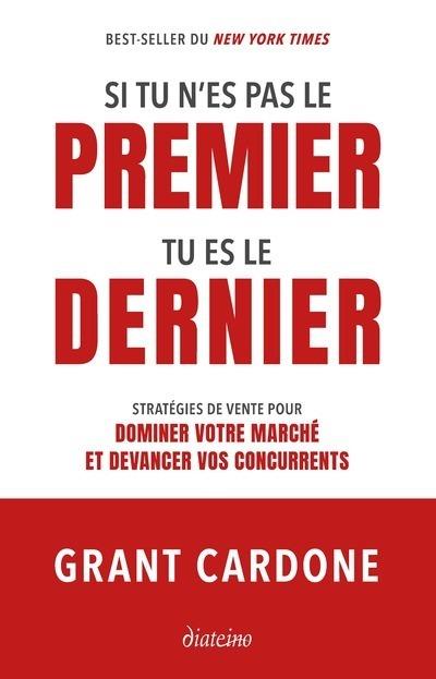 SI TU N'ES PAS LE PREMIER, TU ES LE DERNIER - STRATEGIES DE VENTE POUR DOMINER LE MARCHE