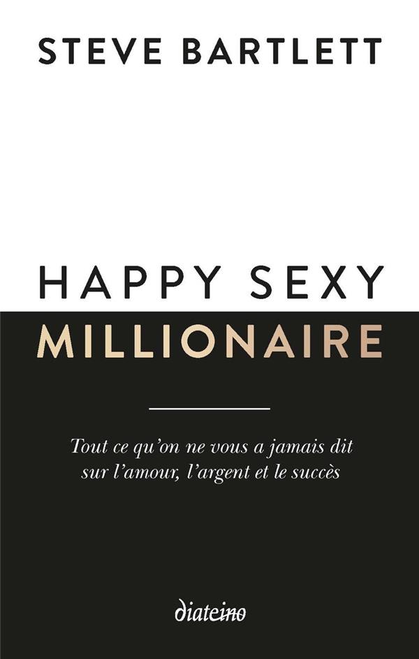HAPPY SEXY MILLIONAIRE - TOUT CE QU'ON NE VOUS A JAMAIS DIT SUR L'AMOUR, L'ARGENT ET LE SUCCES