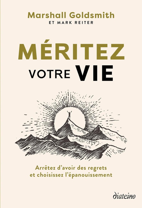 MERITEZ VOTRE VIE - ARRETEZ D'AVOIR DES REGRETS ET CHOISISSEZ L'EPANOUISSEMENT