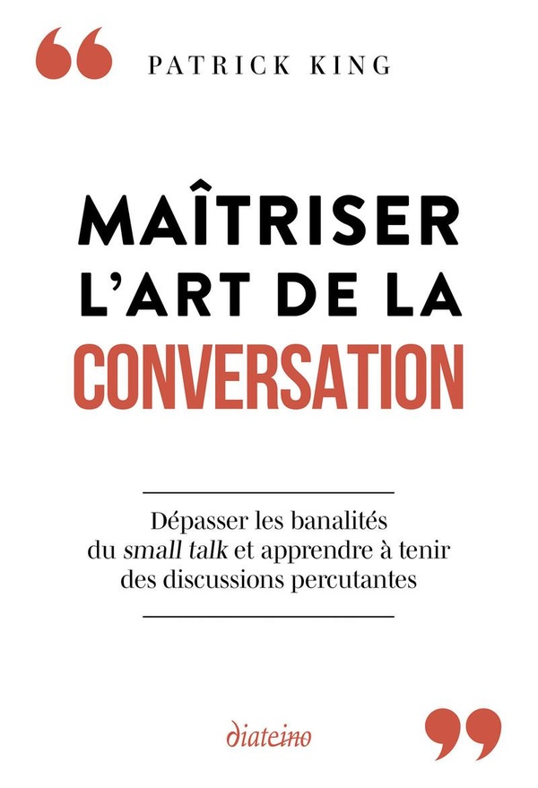 MAITRISER L'ART DE LA CONVERSATION - DEPASSER LES BANALITES DU SMALL TALK ET APPRENDRE A TENIR DES D