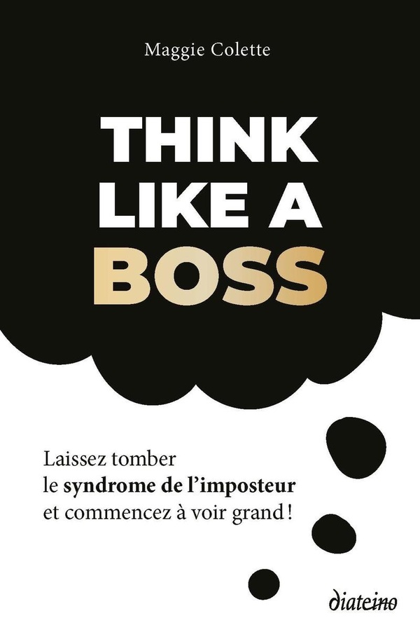 THINK LIKE A BOSS - LAISSEZ TOMBER LE SYNDROME DE L'IMPOSTEUR ET COMMENCEZ A VOIR GRAND
