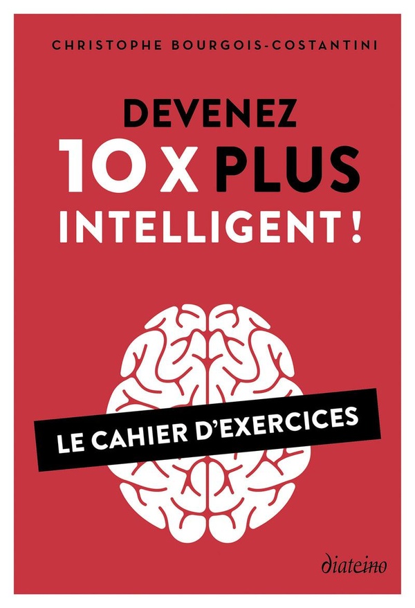 DEVENEZ 10 X PLUS INTELLIGENT ! - LE CAHIER D'EXERCICES