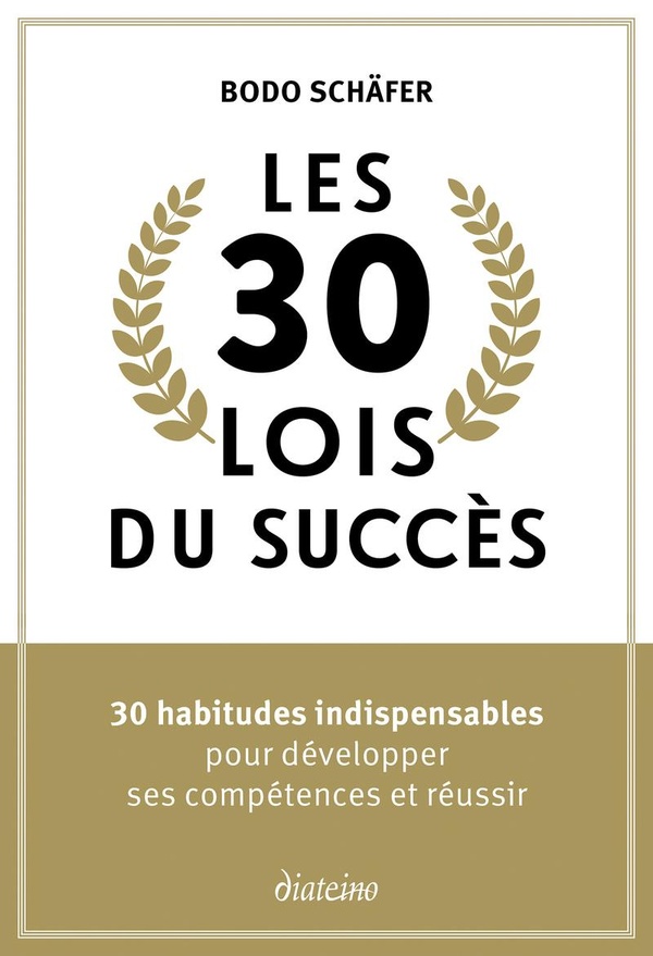 LES 30 LOIS DU SUCCES - 30 HABITUDES INDISPENSABLES POUR DEVELOPPER SES COMPETENCES ET REUSSIR