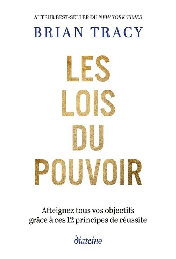 LES LOIS DU POUVOIR - ATTEIGNEZ TOUS VOS OBJECTIFS GRACE AUX 12 PRINCIPES DE LA REUSSITE