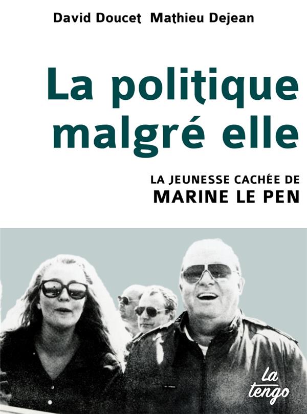 LA POLITIQUE MALGRE ELLE - LA JEUNESSE CACHEE DE MARINE LE PEN