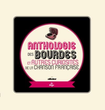 ANTHOLOGIE DES BOURDES ET AUTRES CURIOSITES DE LA CHANSON FRANCAISE - EDITIONS AUGMENTEE