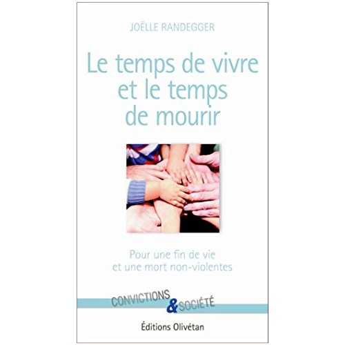LE TEMPS DE VIVRE ET LE TEMPS DE MOURIR. POUR UNE FIN DE VIE ET UNE MORT NON-VIOLENTES OU REPONSE A