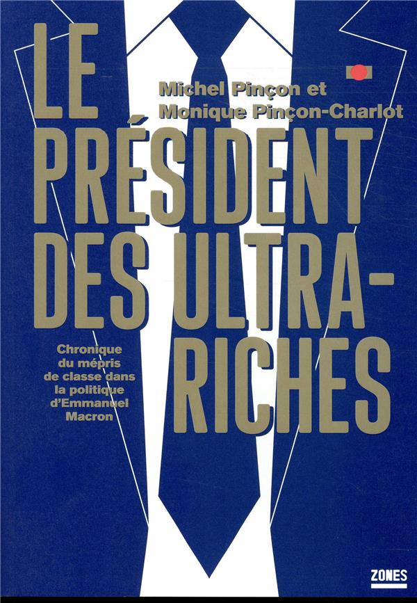 LE PRESIDENT DES ULTRA-RICHES - CHRONIQUE DU MEPRIS DE CLASSE DANS LA POLITIQUE D'EMMANUEL MACRON