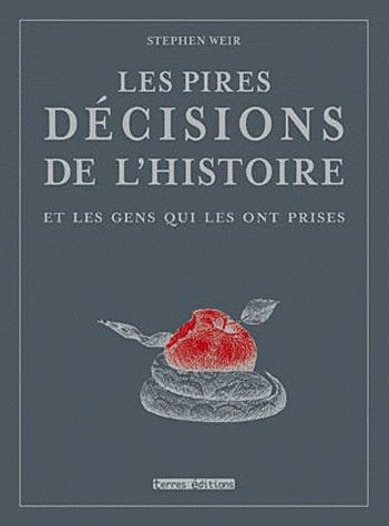 PIRES DECISIONS DE L'HISTOIRE (LES)