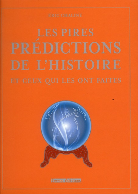 PIRES PREDICTIONS DE L HISTOIRE ET CEUX QUI LES ONT FAITES (LES)