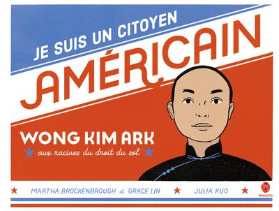 JE SUIS UN CITOYEN AMERICAIN - WONG KIM ARK, AUX RACINES DU