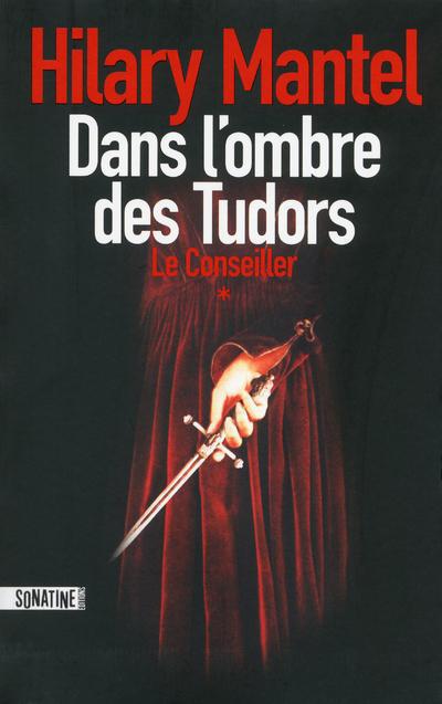 LE CONSEILLER - TOME 1 DANS L'OMBRE DES TUDORS - VOL01