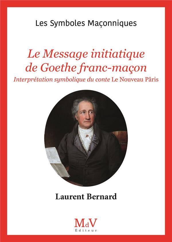 N.105 LE MESSAGE INITIATIQUE DE GOETHE FRANC-MACON - INTERPRETATION SYMBOLIQUE DU CONTE LE NOUVEAU P