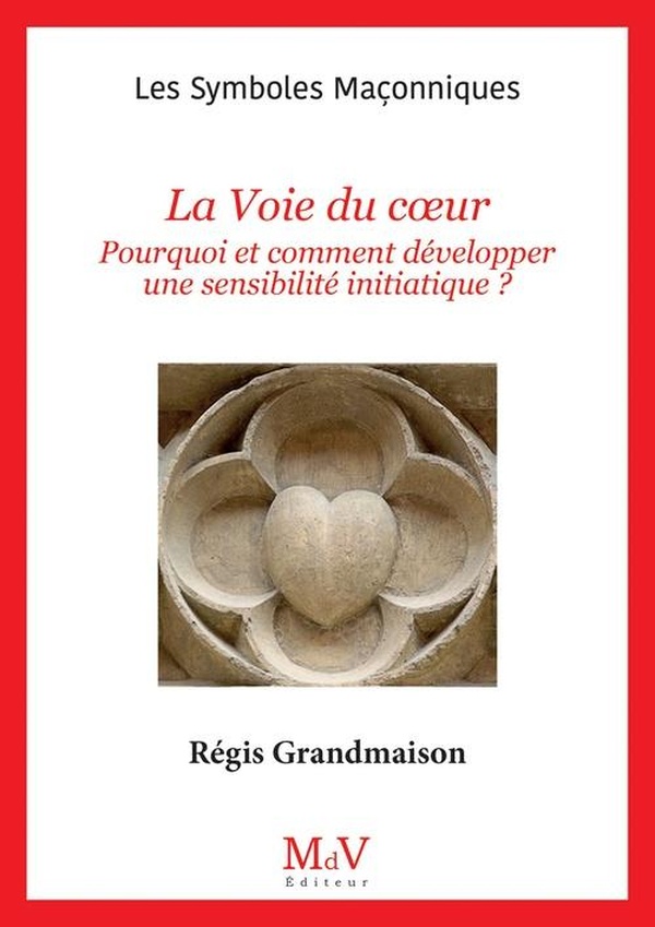 N.109 LA VOIE DU COEUR - POURQUOI ET COMMENT DEVELOPPER UNE SENSIBILITE INITIATIQUE ?