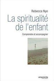 LA SPIRITUALITE DE L'ENFANT. COMPRENDRE ET ACCOMPAGNER