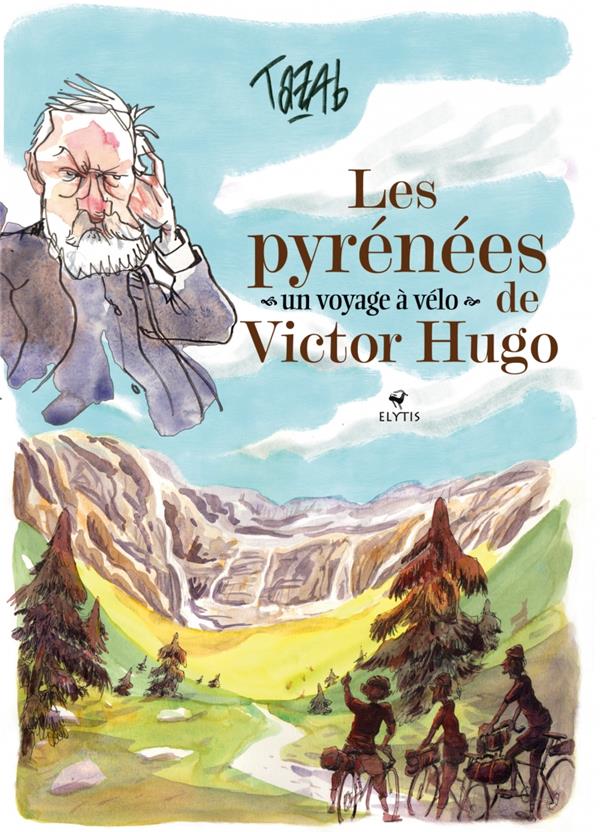 LES PYRENEES DE VICTOR HUGO - UN VOYAGE A VELO