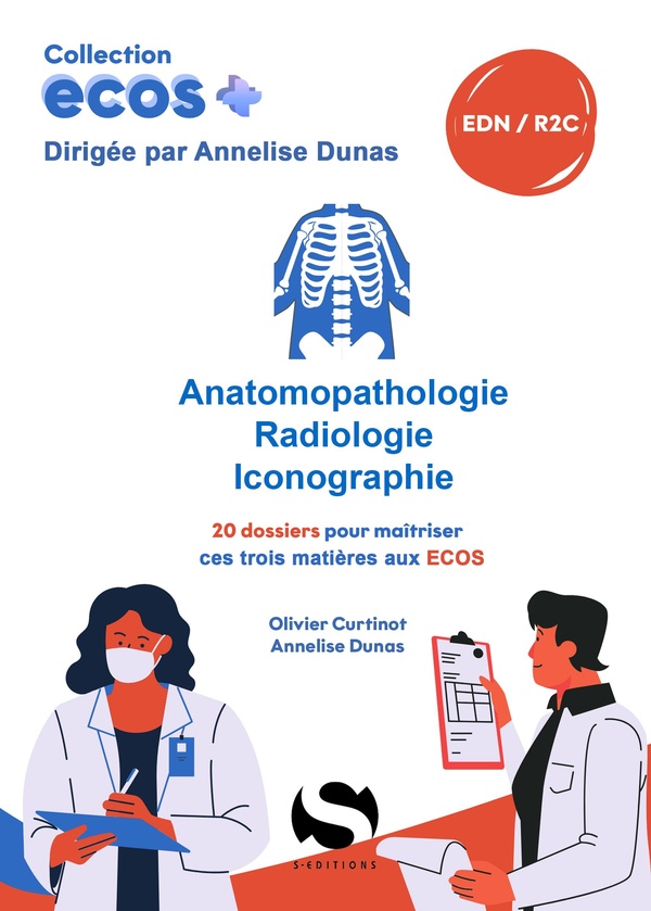 ECOS ANATOMOPATHOLOGIE, RADIOLOGIE, EXAMEN COMPLEMENTAIRE - 20 DOSSIERS POUR MAITRISER CES TROIS MAT