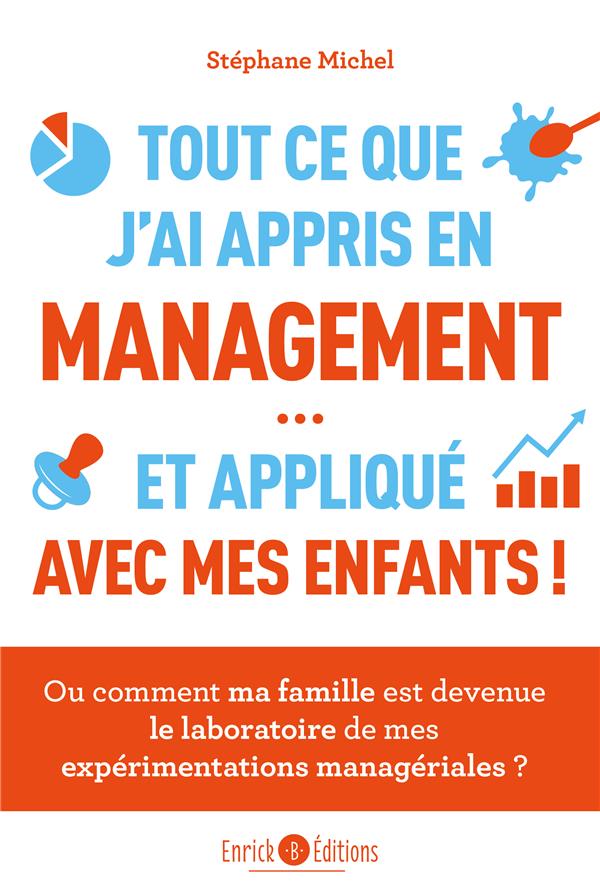 TOUT CE QUE J'AI APPRIS EN MANAGEMENT ET APPLIQUE AVEC MES ENFANTS - OU COMMENT MA FAMILLE EST DEVEN