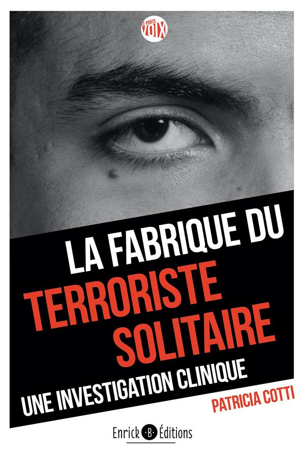 LA FABRIQUE DU TERRORISTE SOLITAIRE - UNE INVESTIGATION CLINIQUE