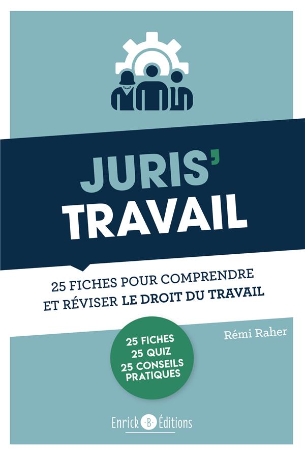 JURIS'TRAVAIL - 25 FICHES POUR COMPRENDRE ET REVISER LE DROIT DU TRAVAIL