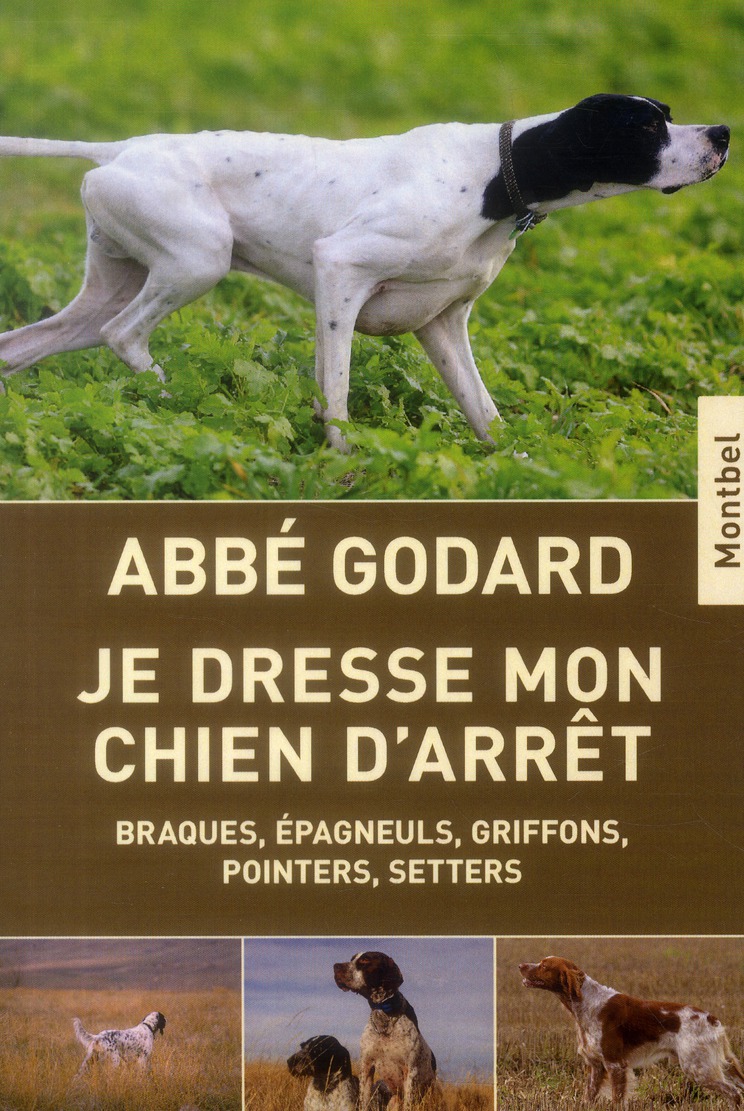 JE DRESSE MON CHIEN D'ARRET - BRAQUES, EPAGNEULS, GRIFFONS, POINTERS, SETTERS.