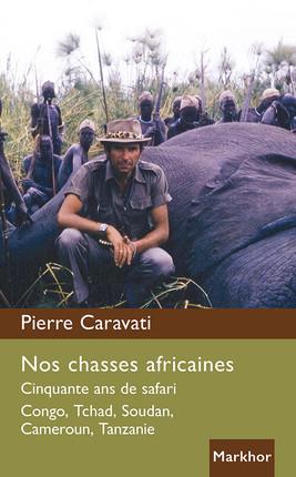 NOS CHASSES AFRICAINES - CINQUANTE ANS DE SAFARI. CONGO, TCHAD, SOUDAN, CAMEROUN, TANZANIE