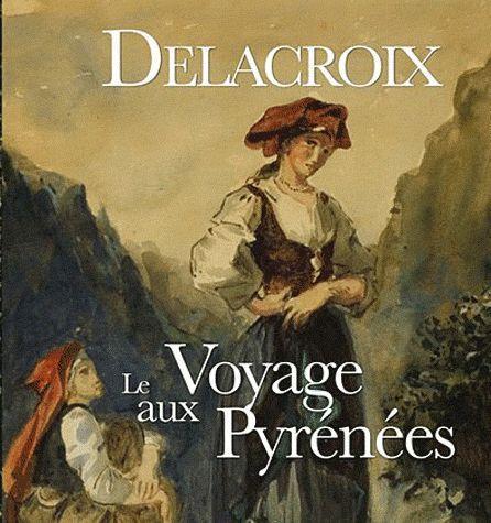 DELACROIX - LE VOYAGE AUX PYRENEES