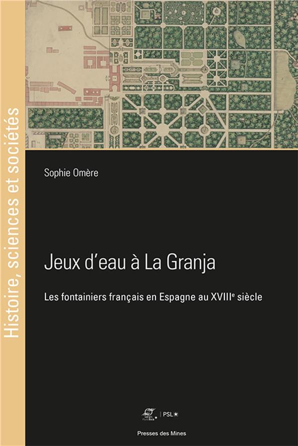 JEUX D'EAU A LA GRANJA - LES FONTAINIERS FRANCAIS EN ESPAGNE AU XVIIIE SIECLE
