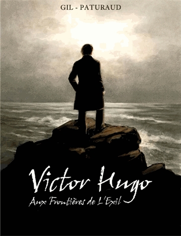 VICTOR HUGO - AUX FRONTIERES DE L'EXIL