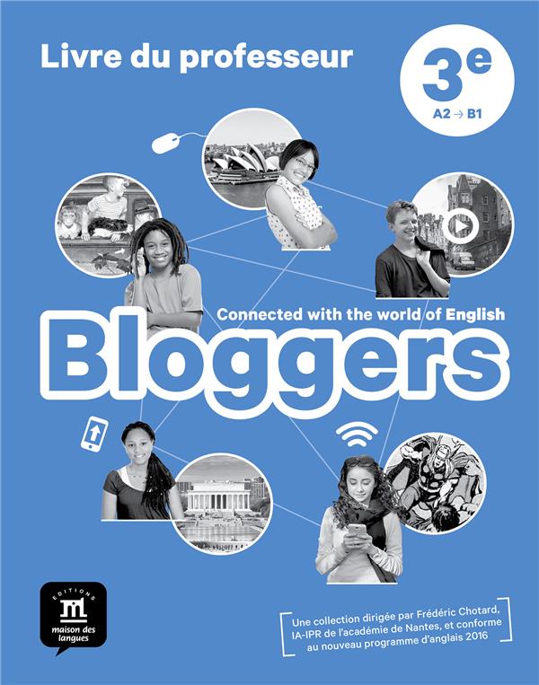 BLOGGERS 3E - LIVRE DU PROFESSEUR - CONNECTED WITH THE WORLD OF ENGLISH