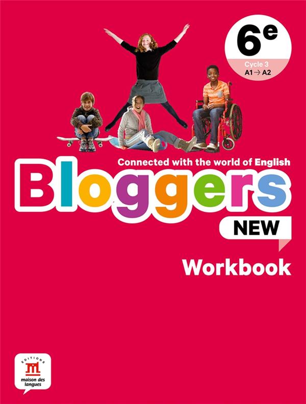 BLOGGERS NEW 6E - CAHIER D'ACTIVITES - CONNECTED WITH THE WORLD OF ENGLISH