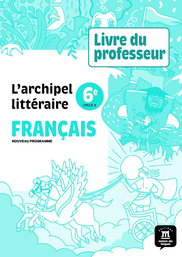 L'ARCHIPEL LITTERAIRE NOUVELLE EDITION - LIVRE DU PROFESSEUR 6E