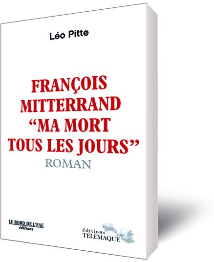 FRANCOIS MITTERRAND:MA MORT TOUS LES JOURS