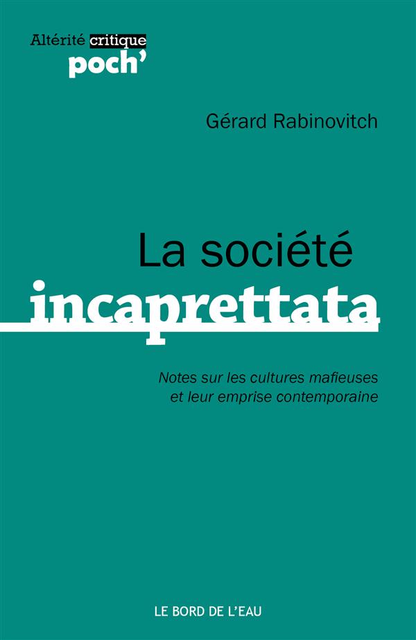 LA SOCIETE INCAPRETTATA - NOTES SUR LES CULTURES MAFIEUSES...