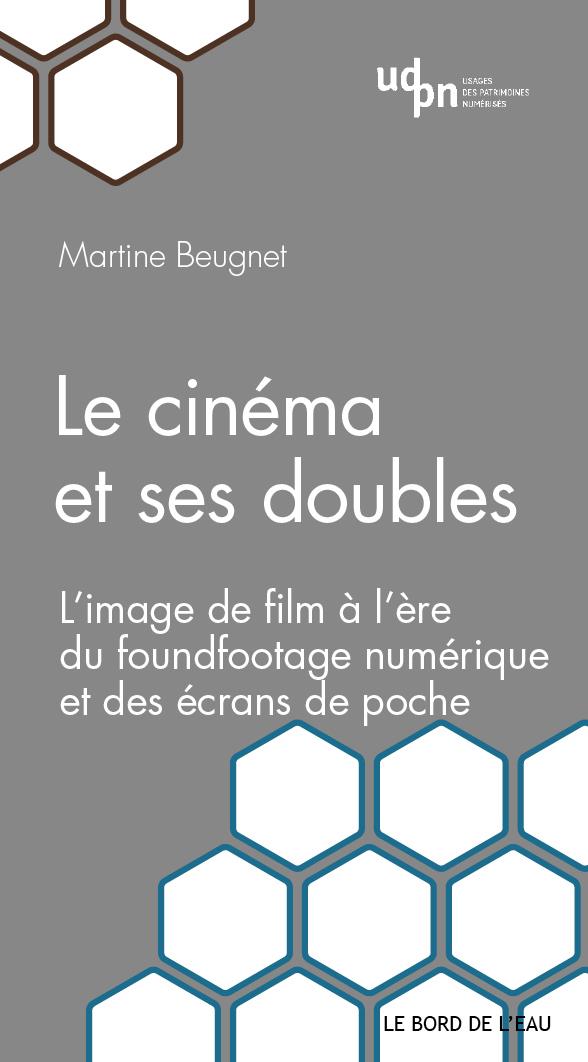 LE CINEMA ET SES DOUBLES - L IMAGE DE FILM A L ERE DU FOUNDFOOTAGE NUMERIQUE ET DES ECRANS DE POCHE