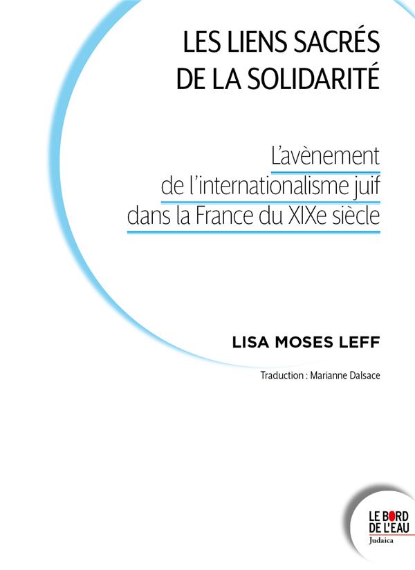 LES LIENS SACRES DE LA SOLIDARITE - L'AVENEMENT DE L'INTERNATIONALISME JUIF DANS LA FRANCE DU XIXE S