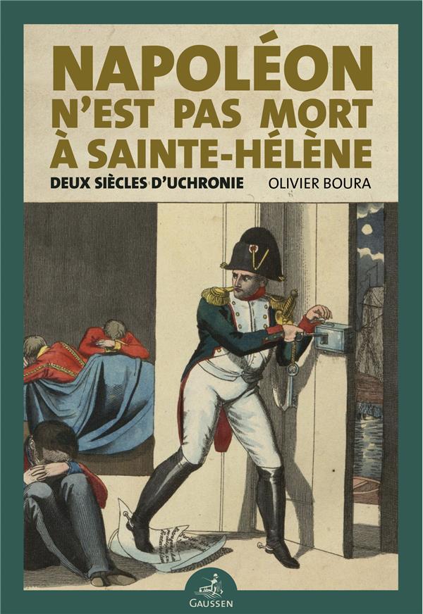 NAPOLEON N EST PAS MORT A SAINTE-HELENE - DEUX SIECLES D UCHRONIE