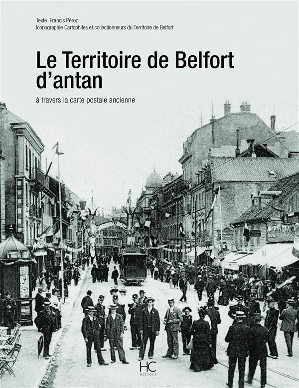 LE TERRITOIRE DE BELFORT D'ANTAN A TRAVERS LA CARTE POSTALE ANCIENNE