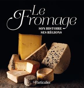 LE FROMAGE, SON HISTOIRE, SES REGIONS