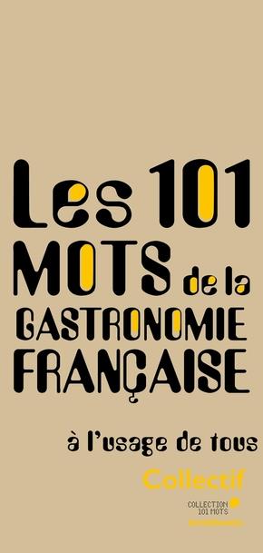101 MOTS DE LA GASTRONOMIE FRANCAISE
