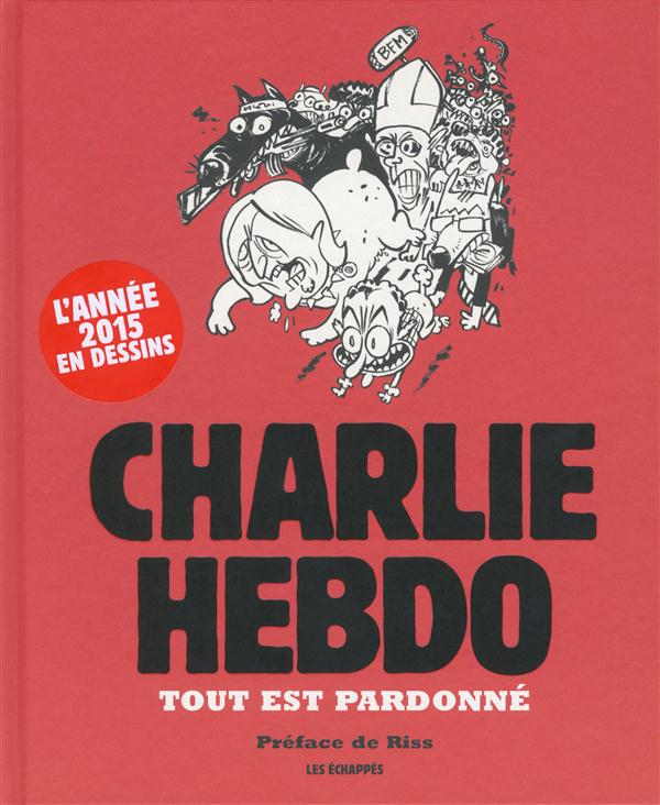TOUT EST PARDONNE - CHARLIE HEBDO